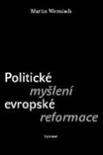 Kniha: Politické myšlení evropské reformace - Martin Wernisch