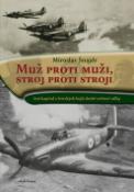 Kniha: Muž proti muži, stroj proti stroji - Šest kapitol z leteckých bojů druhé světové války - Miroslav Šnajdr