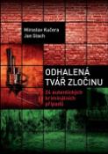 Kniha: Odhalená tvář zločinu - 24 autentických kriminálních případů - Jan Stach, Miroslav Kučera