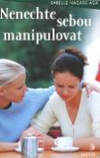 Kniha: Nenechte sebou manipulovat - Isabelle Nazare-Aga, Sandra F. Riefová