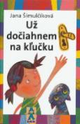Kniha: Už dočiahnem na kľučku - Jana Šimulčíková