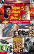 Kniha: Tajná zbraň na Ussuri - Záhady sovětsko-čínského konfliktu z března 1969 - Milan Syruček