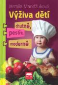 Kniha: Výživa dětí chutně, pestře, moderně - Jarmila Mandžuková