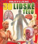Kniha: Objevujeme 3D Lidské tělo - Prozkoumej dokonale lidské tělo - Kolektív