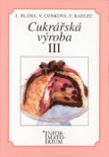 Kniha: Cukrářská výroba III - Pro 3 ročník UO Cukrář - Jan Bláha