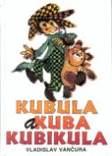 Kniha: Kubula a Kuba Kubikula - Zdeněk Smetana, Vladislav Vančura