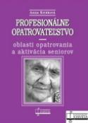 Kniha: Profesionálne opatrovateľstvo - oblasti opatrovania a aktivácia seniorov - Anna Krišková