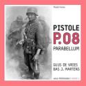 Kniha: Pistole P.08 - Obrazová historie kultovní německé zbraně - Guus de Vries, Bas J. Martens