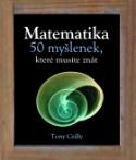 Kniha: Matematika 50 myšlenek které musíte znát - Ben Dupré, Tony Crilly