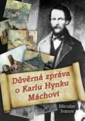 Kniha: Důvěrná zpráva o Karlu Hynku Máchovi - Miroslav Ivanov