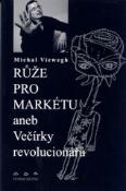 Kniha: Růže pro Markétu aneb Večírky revolucionářů - Michal Viewegh