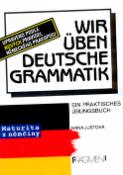 Kniha: Wir üben Deutsche Grammatik - Ein Praktisches Übungsbuch - Hana Justová