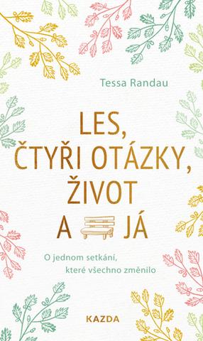 Kniha: Les, čtyři otázky, život a já - O jednom setkání, které všechno změnilo - 1. vydanie - Tessa Randau