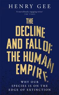 Kniha: The Decline and Fall of the Human Empire - Henry Gee