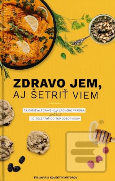 Kniha: Zdravo jem aj šetriť viem - Tajomstvá zdravého a lacného varenia plus 110 receptov od top odborníkov - Fitlavia