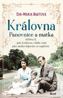Kniha: Královna Panovnice a matka - 1. vydanie - Eva-Maria Bastová
