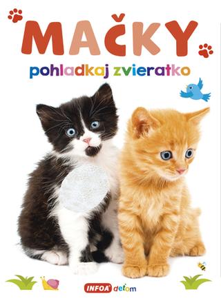 Kniha: Pohladkaj zvieratko Mačky - 1. vydanie
