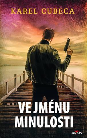 Kniha: Ve jménu minulosti - Karel Cubeca