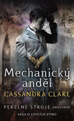 Kniha: Mechanický anděl Pekelné stroje - Sága o lovcích stínů - Cassandra Clare