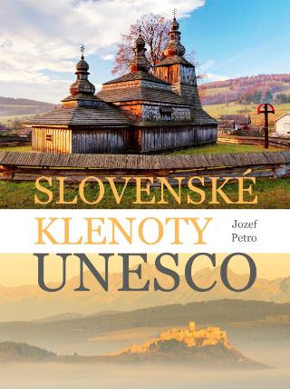 Kniha: Slovenské klenoty UNESCO - 1. vydanie - Jozef Petro