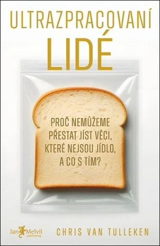 Kniha: Ultrazpracovaní lidé - Proč nedokážeme přestat jíst věci, které nejsou jídlo a co s tím? - Chris van Tulleken
