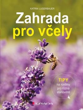 Kniha : Zahrada pro včely - Tipy na rostliny pro různá stanoviště - 1. vydanie