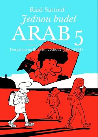 Kniha: Jednou budeš Arab 5 - Dospívání na Blízkém východě (1992-1994) - Riad Sattouf