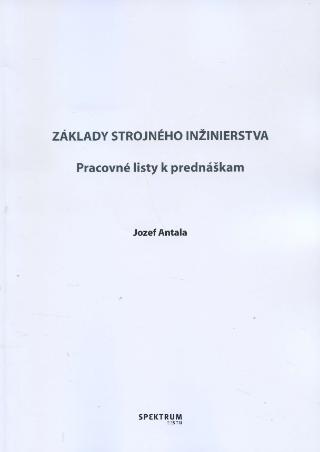 Kniha: Základy strojného inžinierstva - Pracovné listy k prednáškam - Jozef Antala