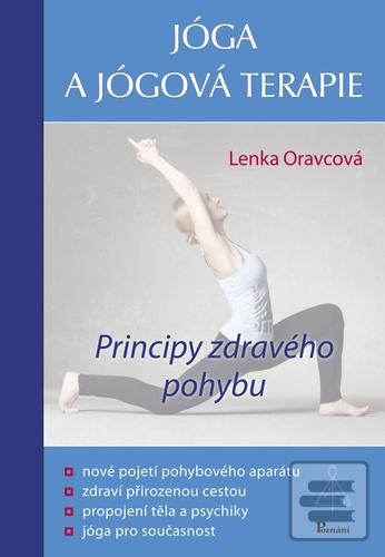 Kniha: Jóga a jógová terapie - Principy zdravého pohybu - Principy zdravého pohybu - 1. vydanie - Lenka Oravcová