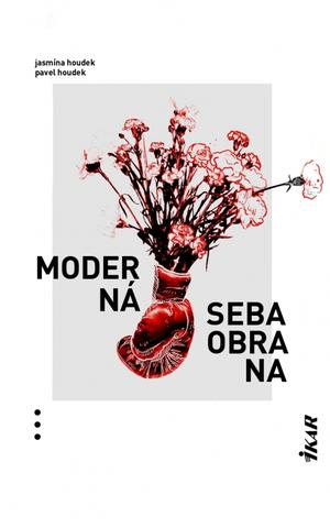 Kniha: Moderná sebaobrana - 1. vydanie - Jasmína Houdek, Pavel Houdek