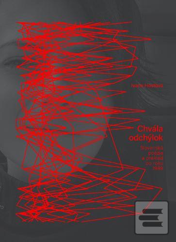 Kniha: Chvála odchýlok - Slovenská poézia a preklad po roku 1989 - Ivana Hostová