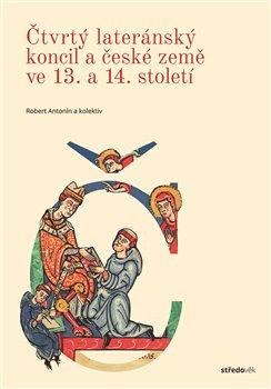 Kniha: Čtvrtý lateránský koncil a české země ve 13. a 14. století - Robert Antonín