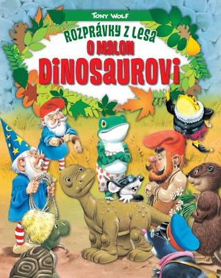 Kniha: Rozprávky z lesa o malom dinosaurovi (2.vydanie) - Rozprávky z lesa - Tony Wolf