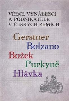 Kniha: Vědci, vynálezci a podnikatelé v Českých zemích - Gerstner, Bolzano, Božek, Purkyně, Hlávka - Ivo Kraus