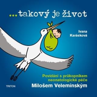 Kniha: takový je život - Povídání s průkopníkem neonatologické péče Milošem Velemínským - 1. vydanie - Ivana Karásková, Miloš Velemínský