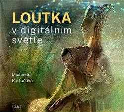 Kniha: Loutka v digitálním světle - Michaela Bartoňová