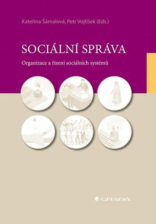 Kniha: Sociální správa - Organizace a řízení sociálních systémů - 1. vydanie - Kateřina Šámalová; Petr Vojtíšek