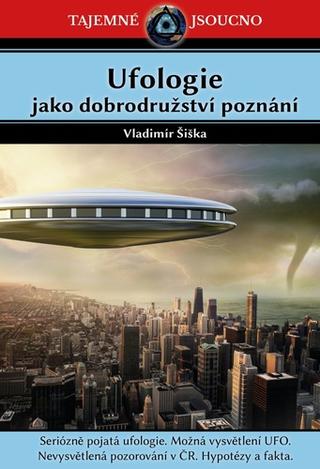 Kniha: Ufologie jako dobrodružství poznání - Seriózně pojatá ufologie. Možná vysvětlení UFO. Nevysvětlená pozorování v ČR.... - 1. vydanie - Vladimír Šiška