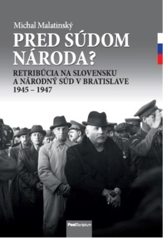 Kniha: Pred súdom národa? - Retribúcia na Slovensku a Národný súd v Bratislave 1945-1947 - 1. vydanie - Martina Kavková