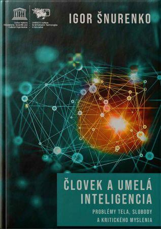 Kniha: Človek a umelá inteligencia - Problémy tela, slobody a kritického myslenia - Igor Šnurenko