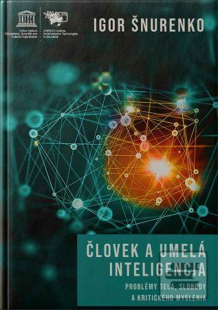 Kniha: Človek a umelá inteligencia - Problémy tela, slobody a kritického myslenia - Igor Šnurenko