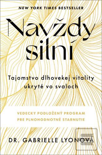 Kniha: Navždy silní - Tajomstvo dlhovekej vitality ukryté vo svaloch - 1. vydanie - Gabrielle Lyon