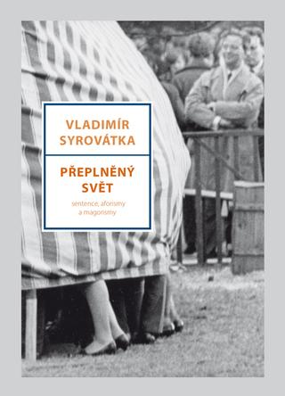 Kniha: Přeplněný svět - Sentence, aforismy a magorismy - 1. vydanie - Vladimír Syrovátka