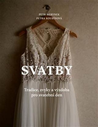 Kniha: Svatby - Tradice, zvyky a výzdoba pro svatební den - Petr Herynek