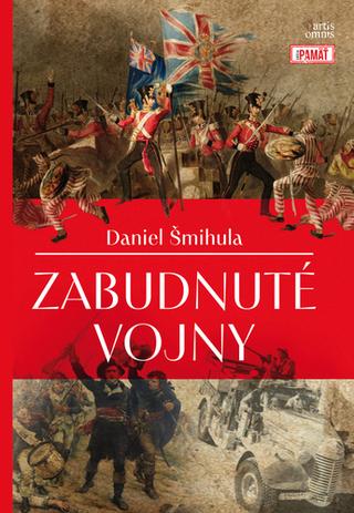 Kniha: Zabudnuté vojny - 1. vydanie - Daniel Šmihula