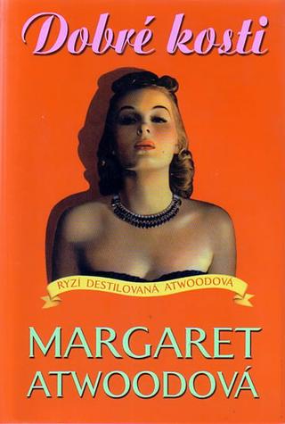 Kniha: Dobré kosti - Ryzí destilovaná Atwoodová - Margaret Atwoodová