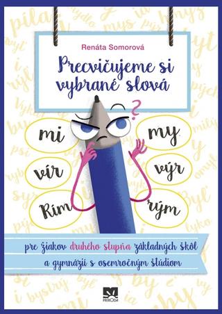 Kniha: Precvičujeme si vybrané slová - pre žiakov druhého stupňa základných škôl a gymnázií s osemročným štúdiom - pre žiakov druhého stupňa základných škôl a gymnázií s osemročným štúdiom - 1. vydanie - Renáta Somorová