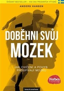 Kniha: Doběhni svůj mozek - Jak cvičení a pohyb prospívají mozku - Anders Hansen