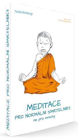 Kniha: Meditace pro normální smrtelníky, ne pro mnichy - 1. vydanie - Tomáš Reinbergr