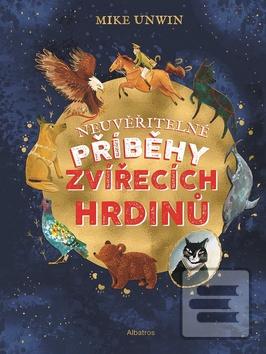 Kniha: Neuvěřitelné příběhy zvířecích hrdinů - 1. vydanie - Mike Unwin